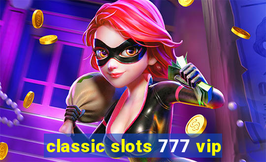 classic slots 777 vip